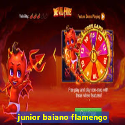 junior baiano flamengo